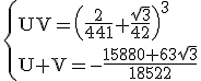 3$\rm \{{UV=\(\frac{2}{441}+\frac{\sqrt{3}}{42}\)^{3}\\U+V=-\frac{15880+63\sqrt{3}}{18522}